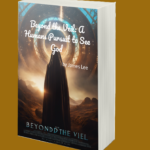 Beyond the Veil A Human’s Pursuit to See God