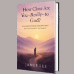 How Close Are You—Really—to God